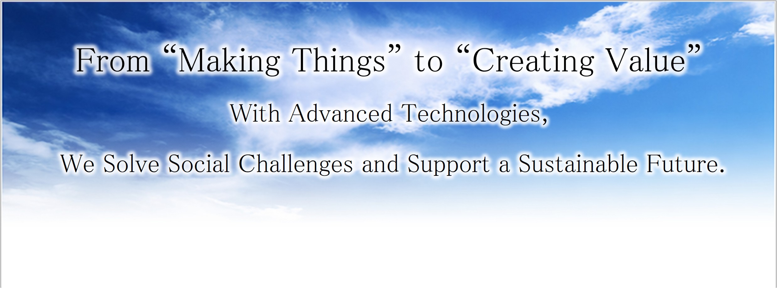From “Making Things” to “Creating Value” With Advanced Technologies,We Solve Social Challenges and Support a Sustainable Future